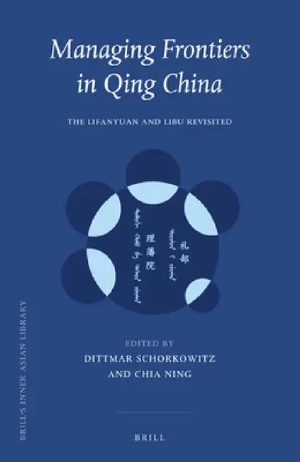 Managing Frontiers in Qing China by Dittmar Schorkowitz