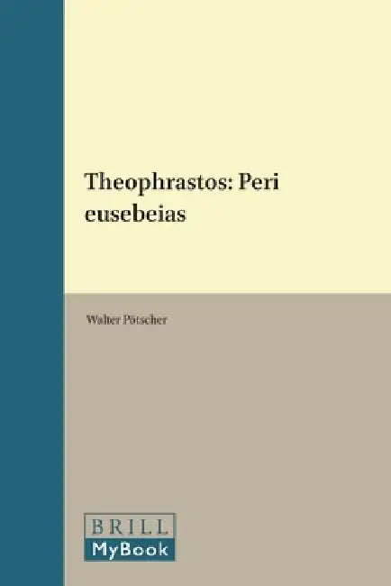 Theophrastos: Περι Ευσεβειας. Griechischer Text, Herausgegeben, Übersetzt Und Eingele by Walter Pötscher