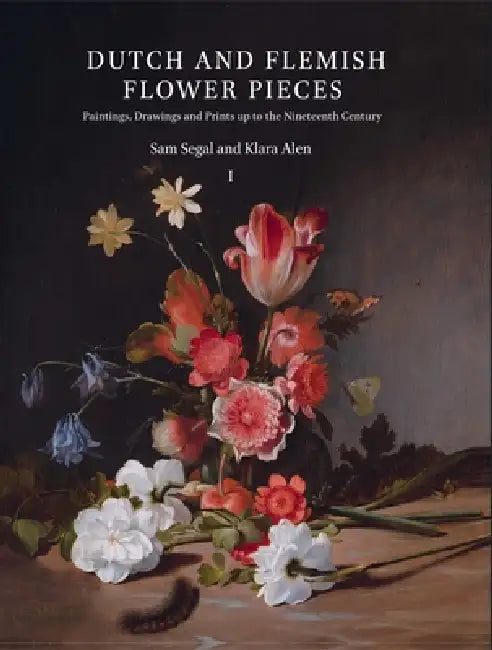 Dutch and Flemish Flower Pieces (2 Vols in Case): Paintings, Drawings and Prints Up to the Nineteenth Century by Sam Segal, Klara Alen