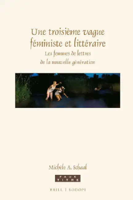 Une Troisième Vague Féministe Et Littéraire: Les Femmes de Lettres de la Nouvelle Génération by Michèle Schaal