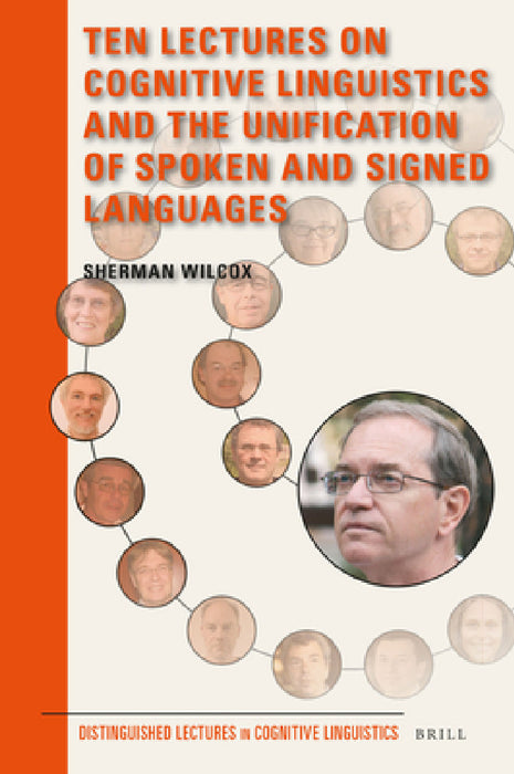 Ten Lectures on Cognitive Linguistics and the Unification of Spoken and Signed Languages by Sherman Wilcox
