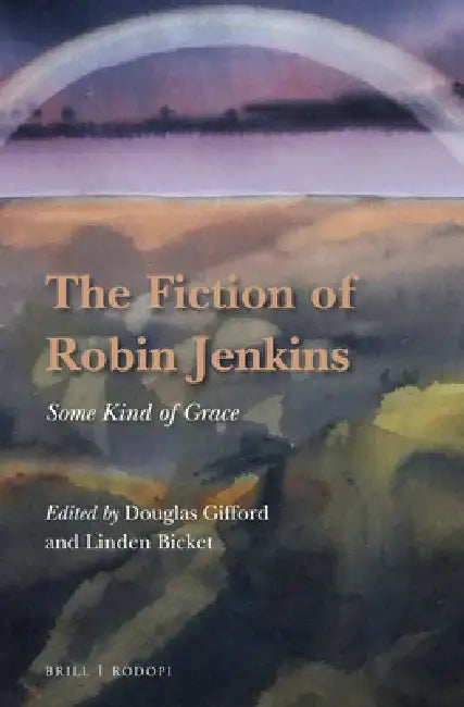 The Fiction of Robin Jenkins: Some Kind of Grace by Linden Bicket, Douglas Gifford