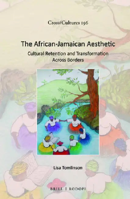 The African-Jamaican Aesthetic: Cultural Retention and Transformation Across Borders by Lisa Tomlinson