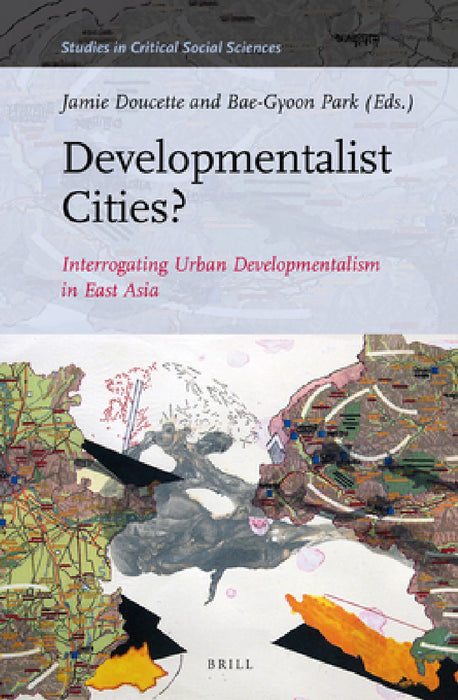 Developmentalist Cities? Interrogating Urban Developmentalism in East Asia by Jamie Doucette