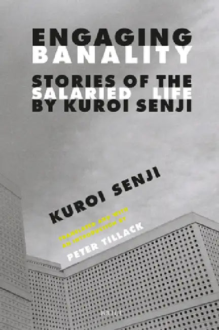 Engaging Banality: Stories of the Salaried Life by Kuroi Senji by Peter Tillack