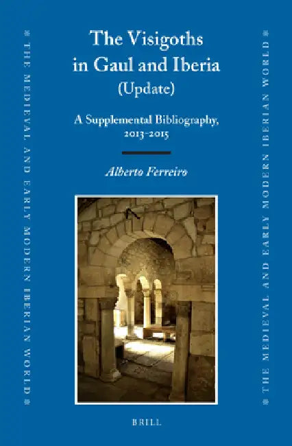The Visigoths in Gaul and Iberia (Update): A Supplemental Bibliography, 2013-2015 by Alberto Ferreiro