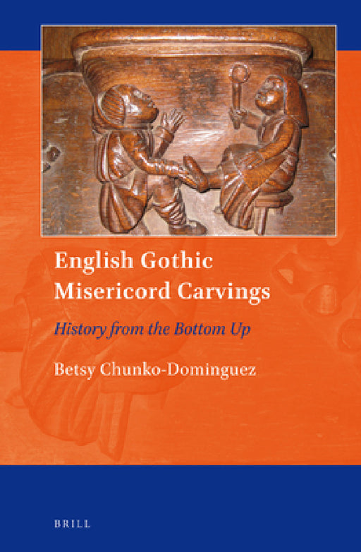 English Gothic Misericord Carvings by Betsy Chunko-Dominguez