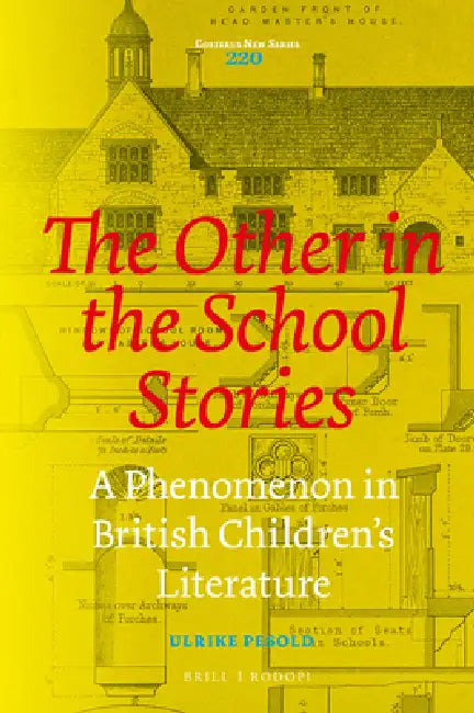 The Other in the School Stories: A Phenomenon in British Children's Literature by Ulrike Pesold