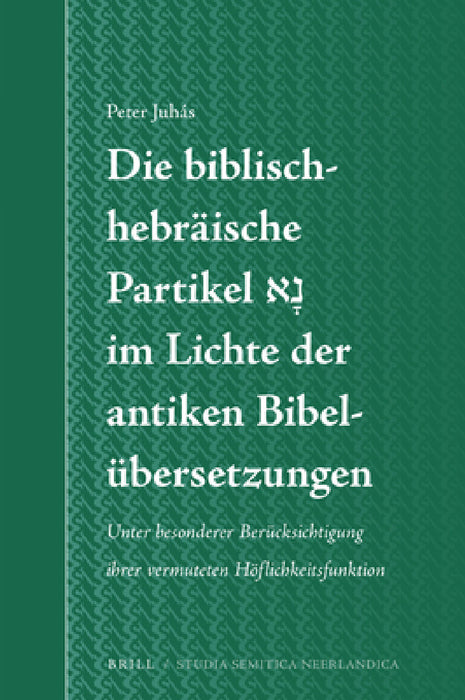 Die biblisch-hebräische Partikel נָא im Lichte der antiken Bibelübersetzungen by Peter Juhás