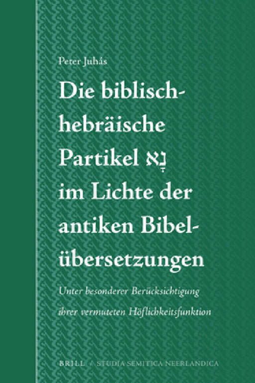 Die biblisch-hebräische Partikel נָא im Lichte der antiken Bibelübersetzungen by Peter Juhás