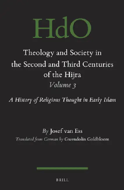 Theology and Society in the Second and Third Centuries of the Hijra, Volume 3: A History of Religious Thought in Early Islam by Gwendolin Goldbloom, Josef Van Ess