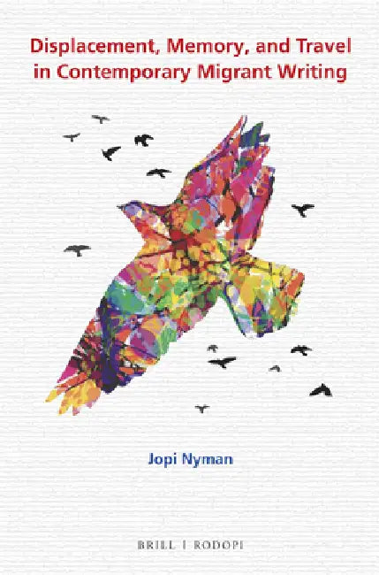 Displacement, Memory, and Travel in Contemporary Migrant Writing by Jopi Nyman