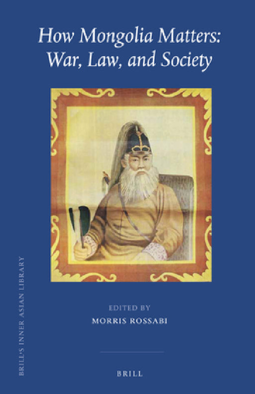 How Mongolia Matters: War, Law, and Society by Morris Rossabi