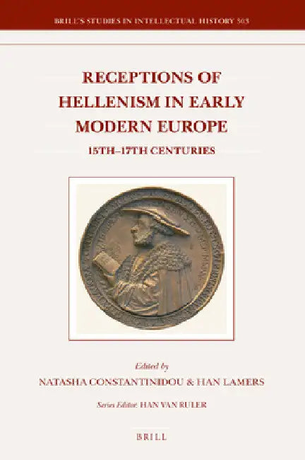 Receptions of Hellenism in Early Modern Europe: 15th-17th Centuries by Natasha Constantinidou