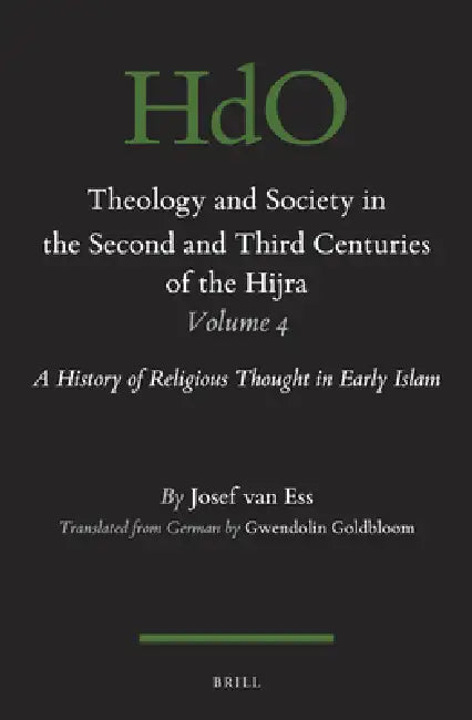 Theology and Society in the Second and Third Centuries of the Hijra. Volume 4: A History of Religious Thought in Early Islam by Gwendolin Goldbloom, Josef Van Ess