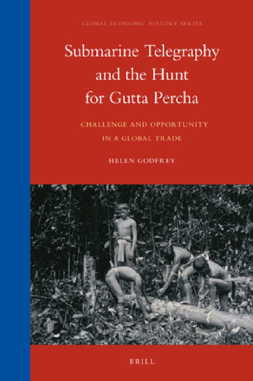 Submarine Telegraphy and the Hunt for Gutta Percha by Helen Godfrey