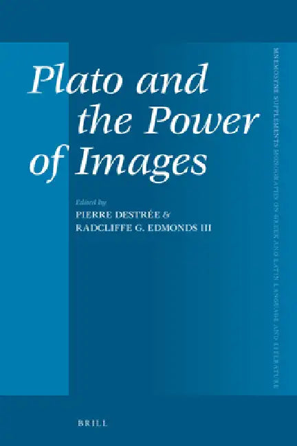 Plato and the Power of Images by Radcliffe G. Edmonds III, Pierre Destrée