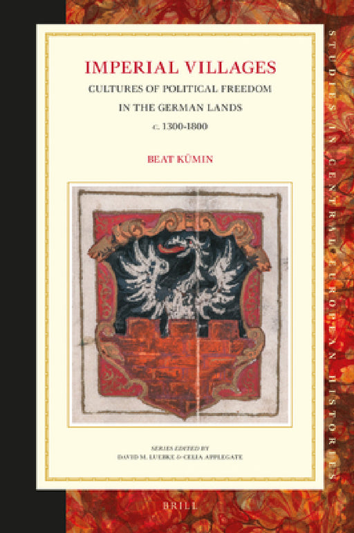Imperial Villages: Cultures of Political Freedom in the German Lands C. 1300-1800 by Beat Kümin