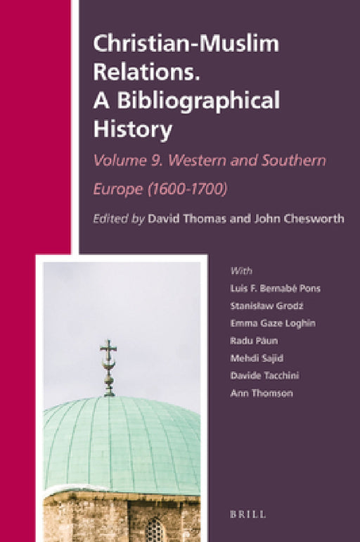 Christian-Muslim Relations. A Bibliographical History. Volume 9 Western and Southern Europe (1600-1700) by David Thomas