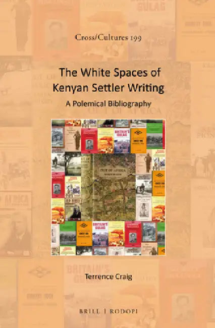 The White Spaces of Kenyan Settler Writing: A Polemical Bibliography by Terrence L. Craig