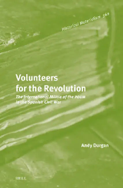Volunteers for the Revolution: The International Militia of the Poum in the Spanish Civil War by Andy Durgan