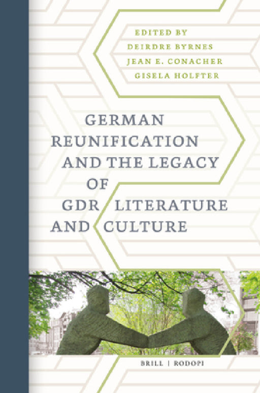 German Reunification and the Legacy of GDR Literature and Culture by Deirdre Byrnes