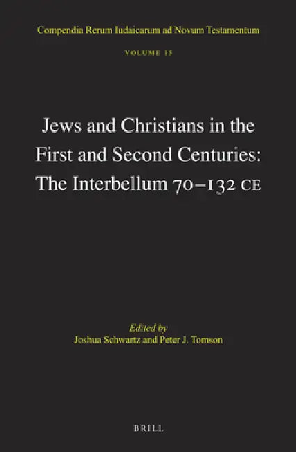 Jews and Christians in the First and Second Centuries: The Interbellum 70‒132 CE by Joshua J. Schwartz, Peter J. Tomson