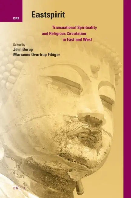 Eastspirit: Transnational Spirituality and Religious Circulation in East and West by Jørn Borup, Marianne Qvortrup Fibiger