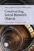 Constructing Social Research Objects: Constructionism in Research Practice by Håkon Leiulfsrud
