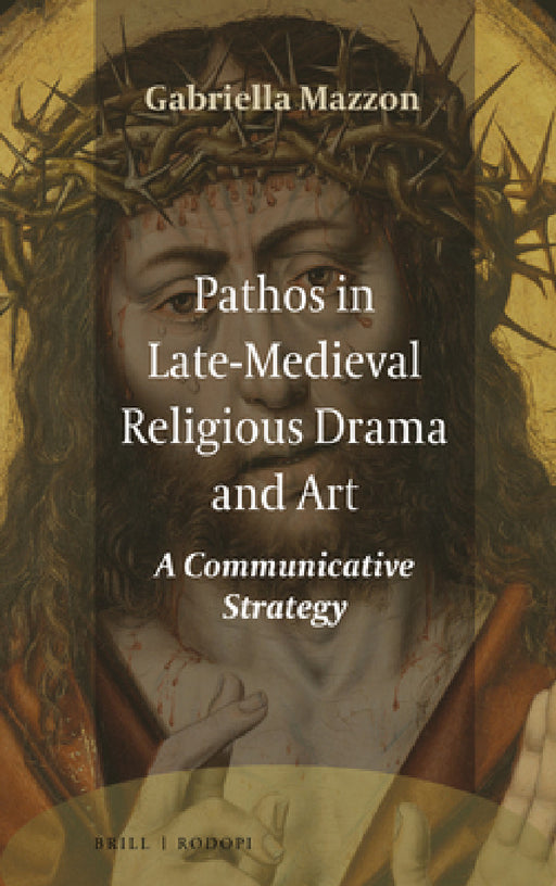 Pathos in Late-Medieval Religious Drama and Art by Gabriella Mazzon