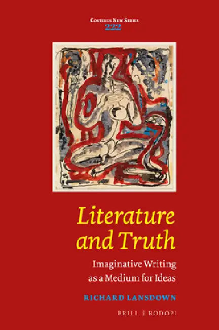 Literature and Truth: Imaginative Writing as a Medium for Ideas by Richard Lansdown