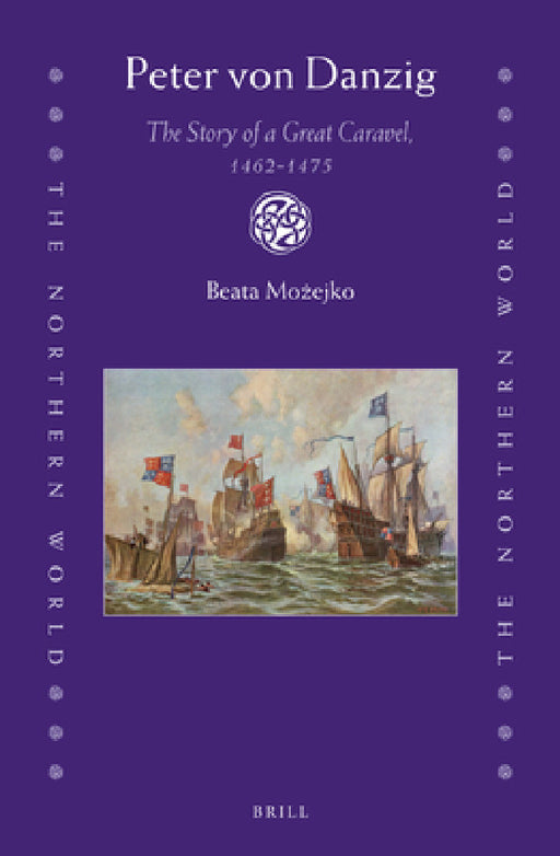 Peter Von Danzig: The Story of a Great Caravel, 1462-1475 by Beata Możejko