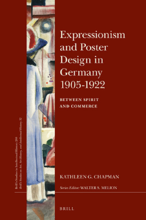 Expressionism and Poster Design in Germany 1905-1922: Between Spirit and Commerce by Kathleen G. Chapman