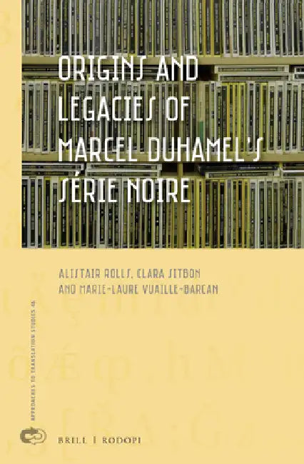 Origins and Legacies of Marcel Duhamel's Série Noire by Alistair Charles Rolls, Clara Dominque Sitbon, Marie-Laure Jacqueline Vuaille-Barcan