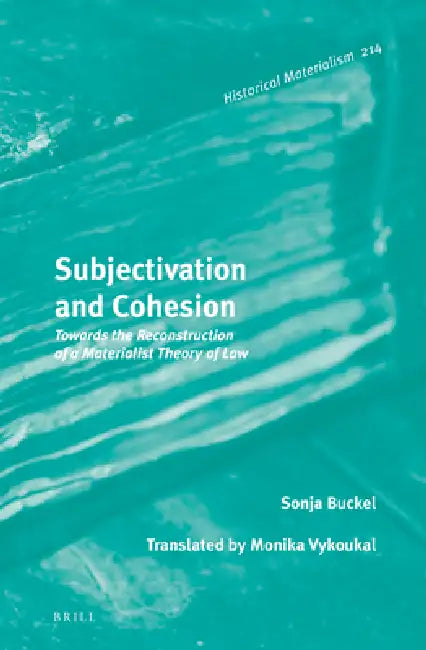 Subjectivation and Cohesion: Towards the Reconstruction of a Materialist Theory of Law by Sonja Buckel
