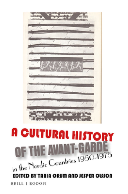 A Cultural History of the Avant-Garde in the Nordic Countries 1950-1975 by Tania Ørum