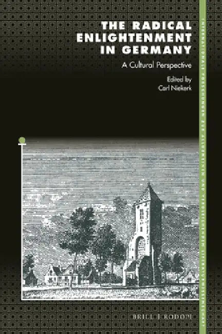 The Radical Enlightenment in Germany: A Cultural Perspective by Carl Niekerk