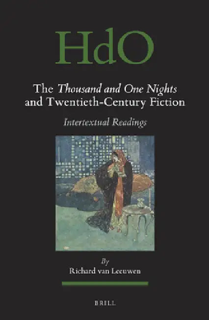 The Thousand and One Nights and Twentieth-Century Fiction: Intertextual Readings by Richard Van Leeuwen