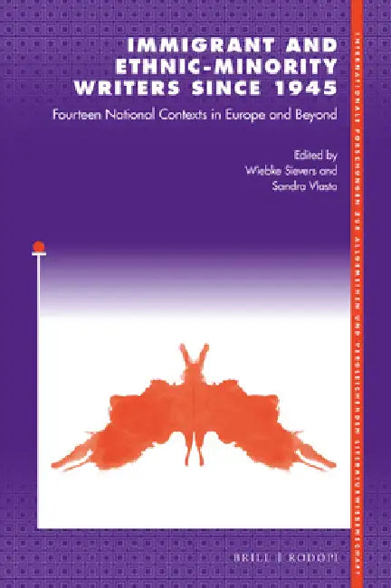 Immigrant and Ethnic-Minority Writers Since 1945: Fourteen National Contexts in Europe and Beyond by Wiebke Sievers, Sandra Vlasta