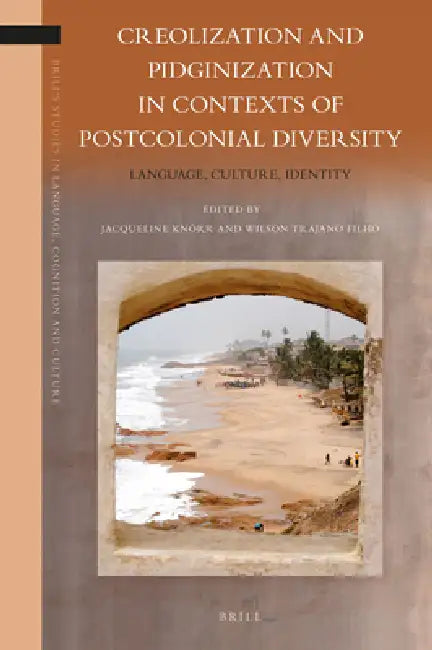 Creolization and Pidginization in Contexts of Postcolonial Diversity: Language, Culture, Identity by Jacqueline Knörr, Wilson Trajano Filho