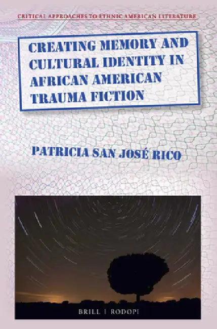 Creating Memory and Cultural Identity in African American Trauma Fiction by Patricia San José Rico