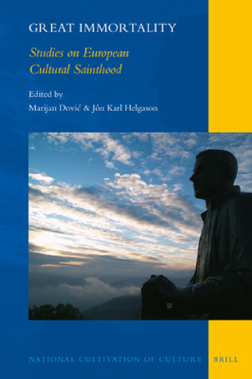 Great Immortality: Studies on European Cultural Sainthood by Jón Karl Helgason, Marijan Dovic
