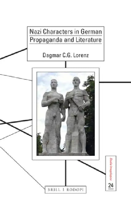 Nazi Characters in German Propaganda and Literature by Dagmar C. G. Lorenz