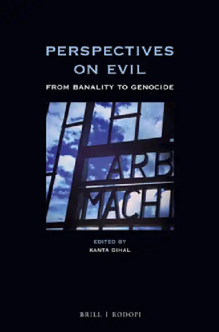 Perspectives on Evil: From Banality to Genocide by Kanta Dihal