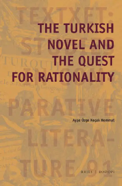 The Turkish Novel and the Quest for Rationality by Ayse Ozge Kocak Hemmat