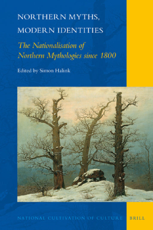 Northern Myths, Modern Identities: The Nationalisation of Northern Mythologies Since 1800 by Simon Halink