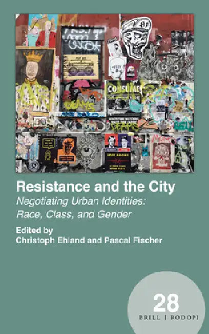 Resistance and the City: Negotiating Urban Identities: Race, Class, and Gender by Christoph Ehland, Pascal Fischer