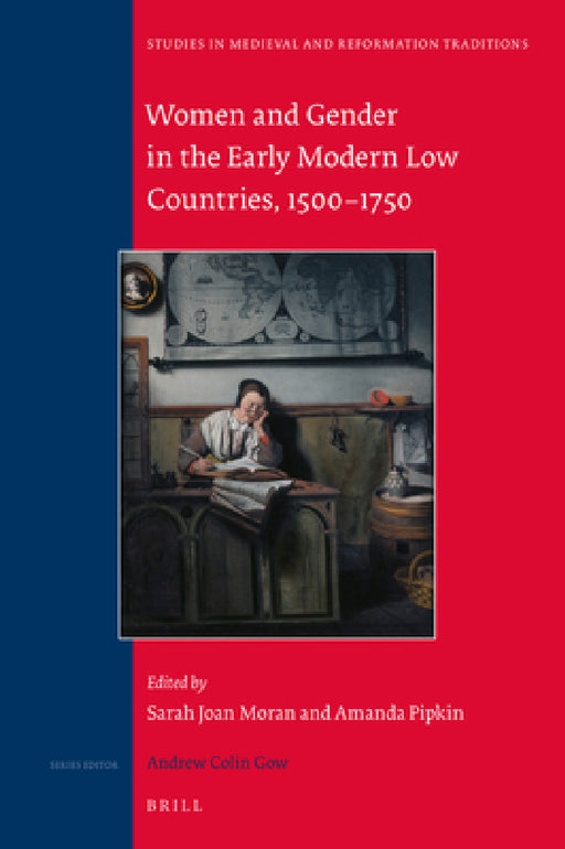 Women and Gender in the Early Modern Low Countries, 1500 - 1750 by Sarah Joan Moran, Amanda C. Pipkin