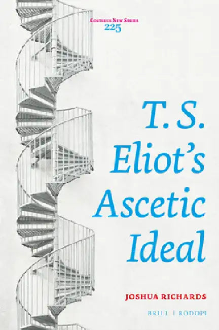 T. S. Eliot's Ascetic Ideal by Joshua Richards