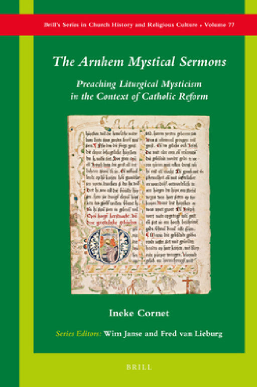 The Arnhem Mystical Sermons: Preaching Liturgical Mysticism in the Context of Catholic Reform by Ineke Cornet